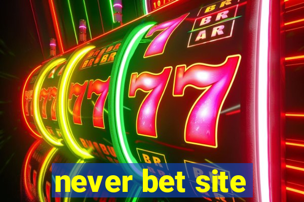 never bet site